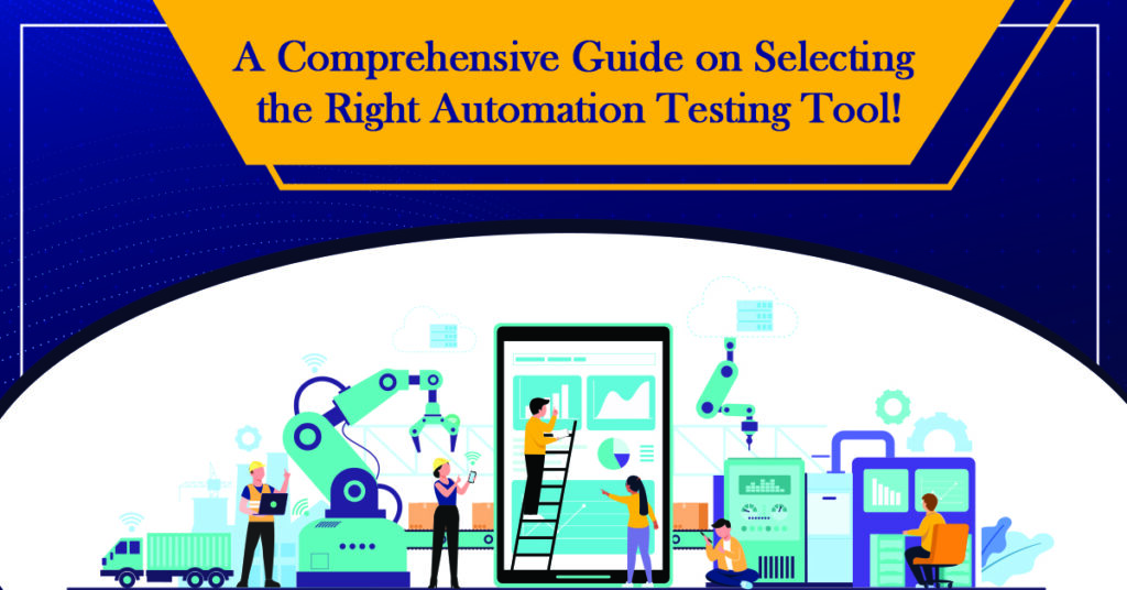 A Comprehensive Guide on Selecting the Right Automation Testing Tool!
